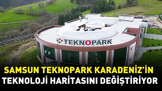Samsun Teknopark Karadeniz'in Teknoloji Üssü Olma Yolunda Büyüyor