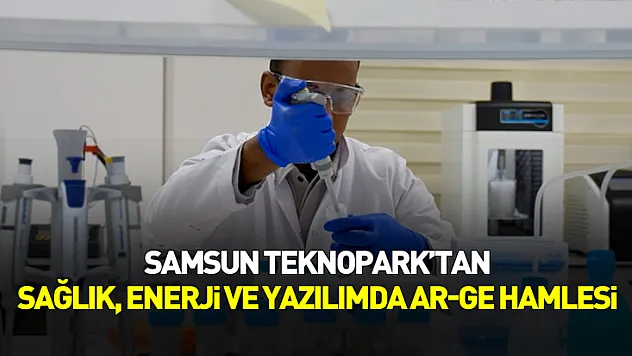 Samsun Teknopark'ta sağlık, enerji ve yazılımda dört stratejik Ar-Ge projesi
