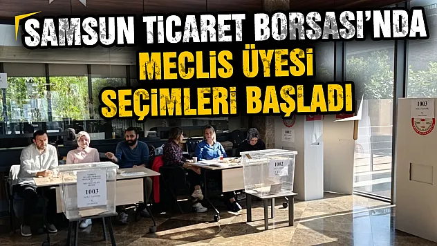 Samsun Ticaret Borsası'nda seçim heyecanı