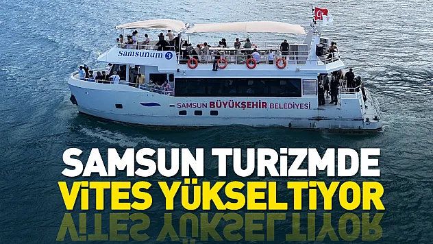 Samsun Turizmde Vites Yükseltiyor