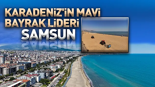 Samsun Türkiye'de en çok mavi bayraklı plaja sahip 6'ncı şehir oldu