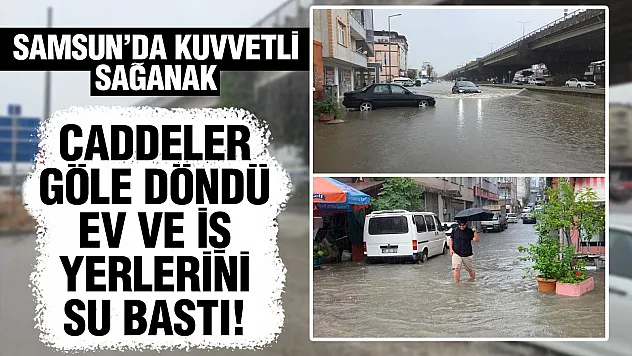 Samsun'u kuvvetli sağanak vurdu