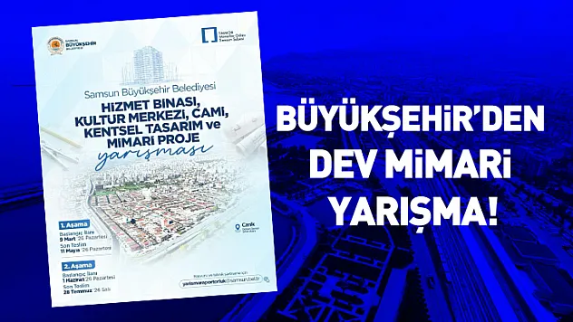 Samsun'un Çehresi Değişiyor: Büyükşehir'den Dev Mimari Yarışma!