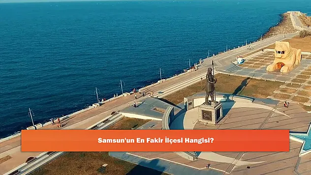 Samsun'un En Fakir İlçesi Hangisi?