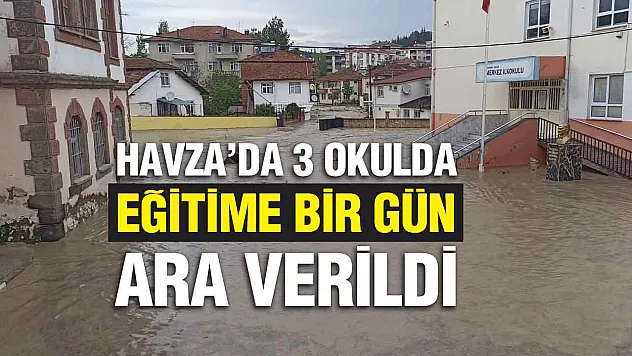 Samsun'un Havza ilçesinde 3 okulda eğitime ara verildi