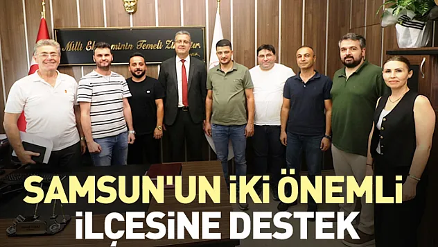 Samsun'un iki önemli ilçesine destek
