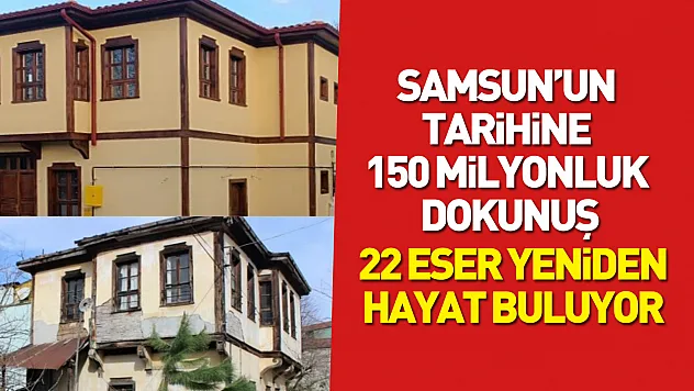 Samsun'un tarihine 150 milyonluk dokunuş: 22 eser yeniden hayat buluyor