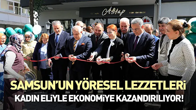 Samsun'un yöresel lezzetleri kadın eliyle ekonomiye kazandırılıyor!