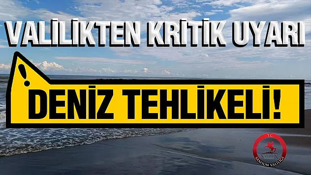 Samsun Valiliğinden Deniz Uyarısı