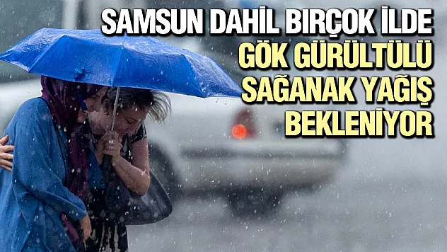 Samsun ve çevre iller için meteoroloji uyardı: yağış bekleniyor