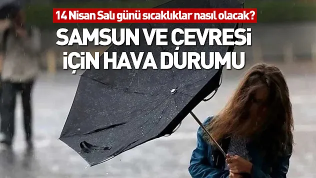 Samsun ve çevresi için hava durumu | 14 Nisan Salı günü sıcaklıklar nasıl olacak?