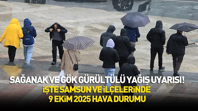 Samsun ve İlçelerinde Sağanak ve Gökgürültülü Yağış Etkili Olacak (9 Ekim 2025 Hava Durumu)
