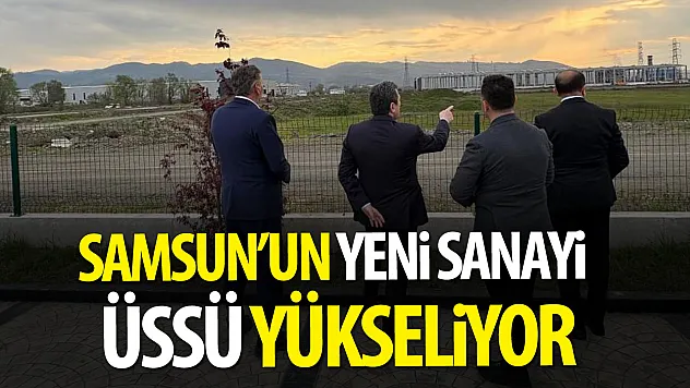 Samsun Yeni OSB ile Sanayide Lig Atlıyor