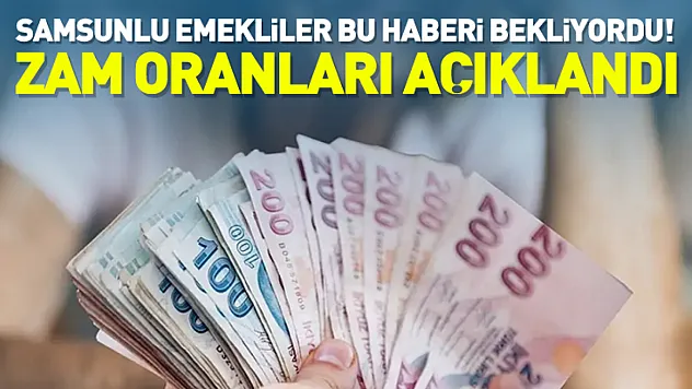 Samsunlu Emekliler Bu Haberi Bekliyordu!  Zam Oranları Açıklandı