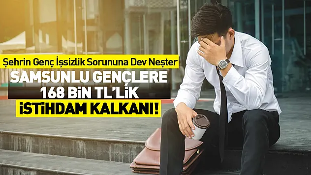 Samsunlu Gençlere 168 Bin TL'lik İstihdam Kalkanı! | Şehrin Genç İşsizlik Sorununa Dev Neşter