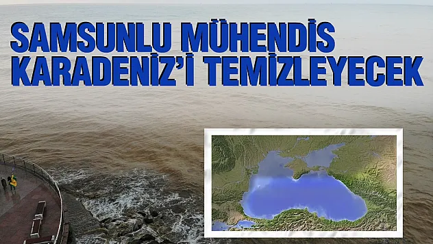 Samsunlu mühendisten Karadeniz'i temizleyecek proje