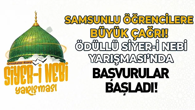 Samsunlu öğrencilere çağrı! Ödüllü 'Siyer-i Nebi' yarışması başvuruları devam ediyor