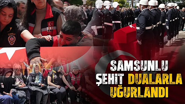 Samsunlu şehit dualarla uğurlandı