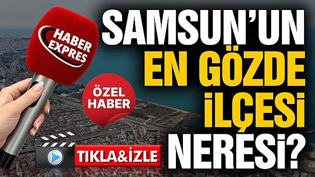 Samsunlular şehrin en gözde ilçesini belirledi
