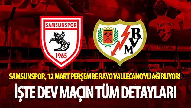 Samsunspor, 12 Mart Perşembe Rayo Vallecano'yu ağırlıyor! İşte dev maçın tüm detayları