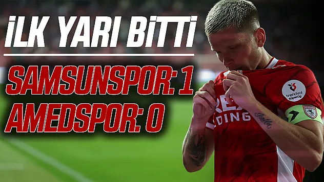 Samsunspor - Amed SF maçında ilk yarı sonucu: 1-0