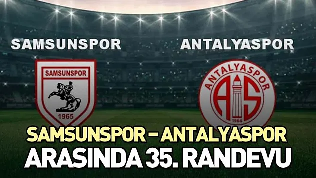Samsunspor – Antalyaspor arasında 35. randevu