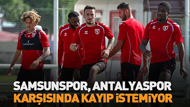 Samsunspor, Antalyaspor karşısında kayıp istemiyor