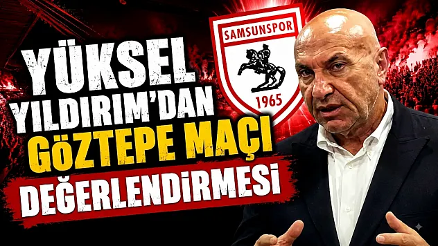 Samsunspor Başkanı Yüksel Yıldırım '7 Eksikle Alınan 1 Puan Sevindirici'