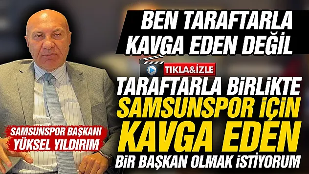 Samsunspor Başkanı Yüksel Yıldırım'dan taraftara tarihi çağrı