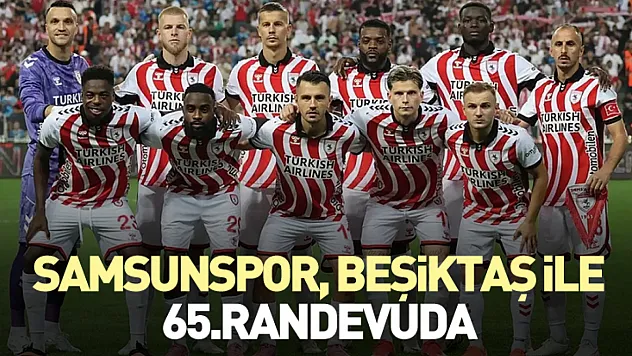 Samsunspor, Beşiktaş ile 65.randevuda