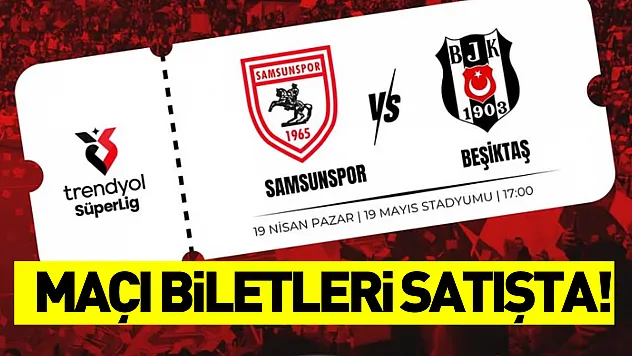 Samsunspor - Beşiktaş maçının biletleri satışa çıktı