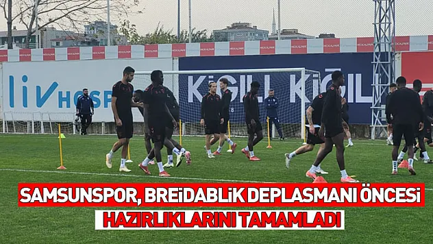 Samsunspor, Breidablik deplasmanı öncesi hazırlıklarını tamamladı