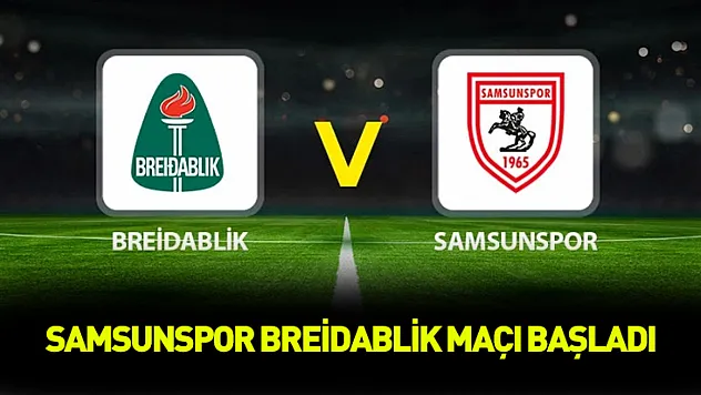 Samsunspor Breidablik maçı başladı