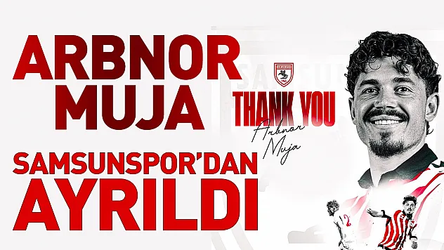 Samsunspor'da Arbnor Muja ayrılığı