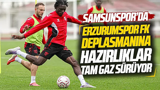 Samsunspor'da Erzurumspor FK maçı hazırlıkları sürüyor