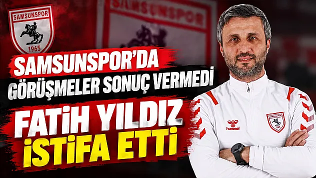 Samsunspor'da Fatih Yıldız dönemi sona erdi