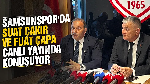 Samsunspor'da Fuat Çapa ve Suat Çakır canlı yayında konuştular