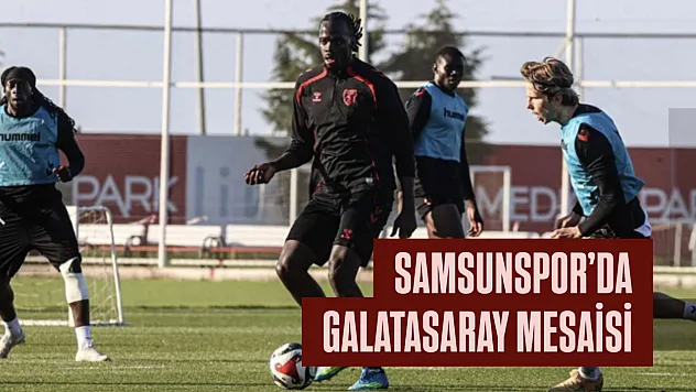 Samsunspor'da Galatasaray Mesaisi
