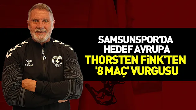 Samsunspor'da hedef Avrupa: Thorsten Fink'ten '8 maç' vurgusu