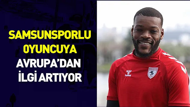 Samsunspor'da Olivier Ntcham Gündemi: Avrupa'dan İlgi Artıyor