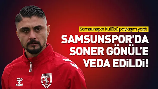Samsunspor'da Soner Gönül'e Veda Edildi!