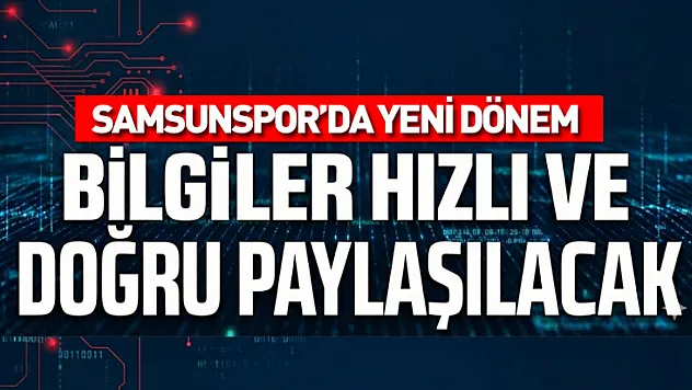 Samsunspor'da yeni dönem: Bilgiler hızlı ve doğru paylaşılacak