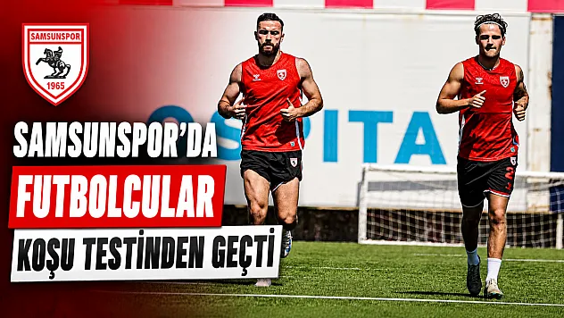 Samsunspor'da yeni sezon mesaisi sürüyor: Futbolcular koşu testinden geçti
