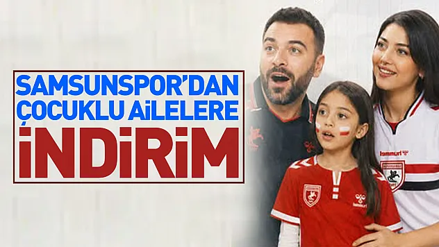 Samsunspor'dan aile indirimi