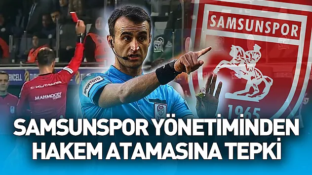 Samsunspor'dan hakem atamasına tepki