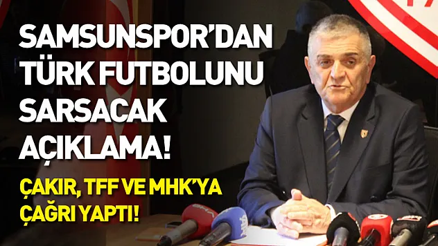 Samsunspor'dan Türk futbolunu sarsacak açıklama! Çakır, TFF ve MHK'ya çağrı yaptı!