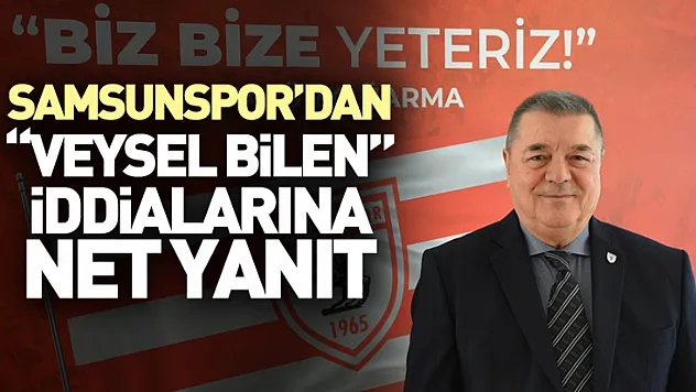 Samsunspor'dan Veysel Bilen İddialarına Net Yanıt