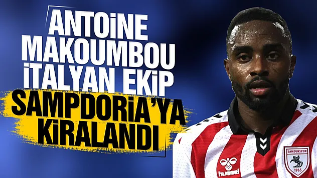 Samsunspor duyurdu Antoine Makoumbou satın alma opsiyonuyla Sampdoria'da
