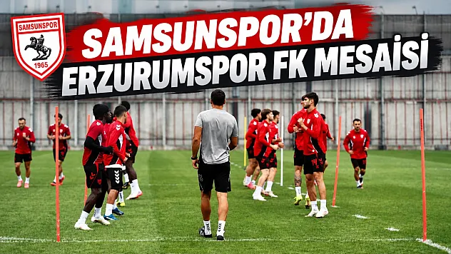 Samsunspor, Erzurumspor FK maçı hazırlıklarını sürdürüyor