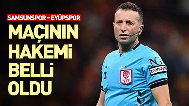 Samsunspor – Eyüpspor maçının hakemi belli oldu